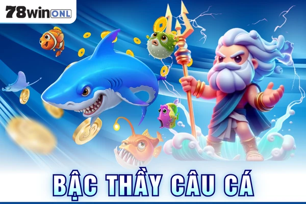 Bậc Thầy Câu Cá - Săn Ngư Thả Ga Tại Nền Tảng 78Win