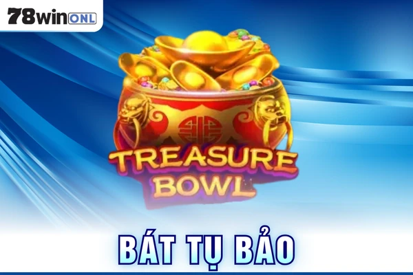 Bát Tụ Bảo 78Win - Khám Phá Kho Báu, Cơ Hội Nhận Hủ Lớn